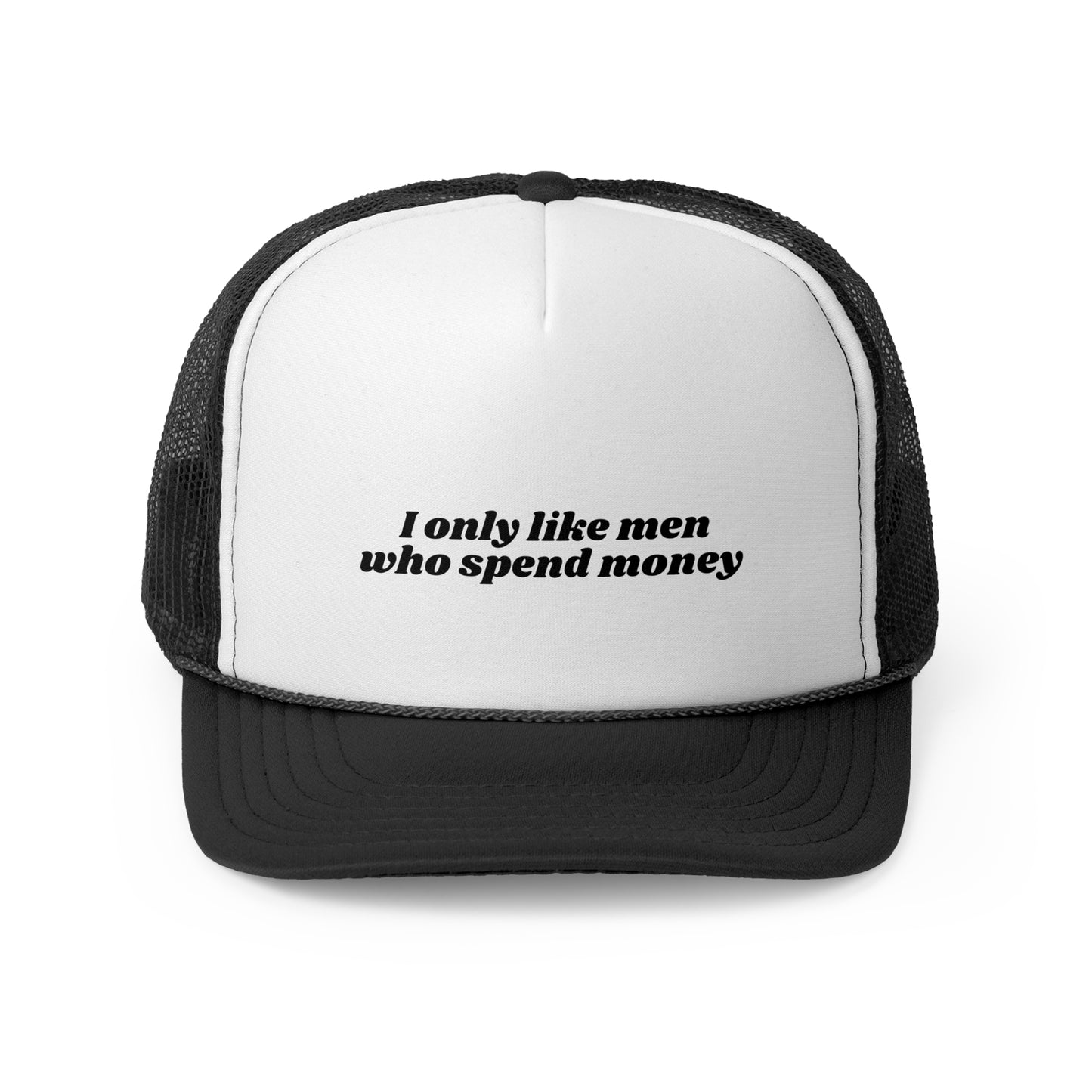 I Only Like Men Who Spend Money Trucker Hat