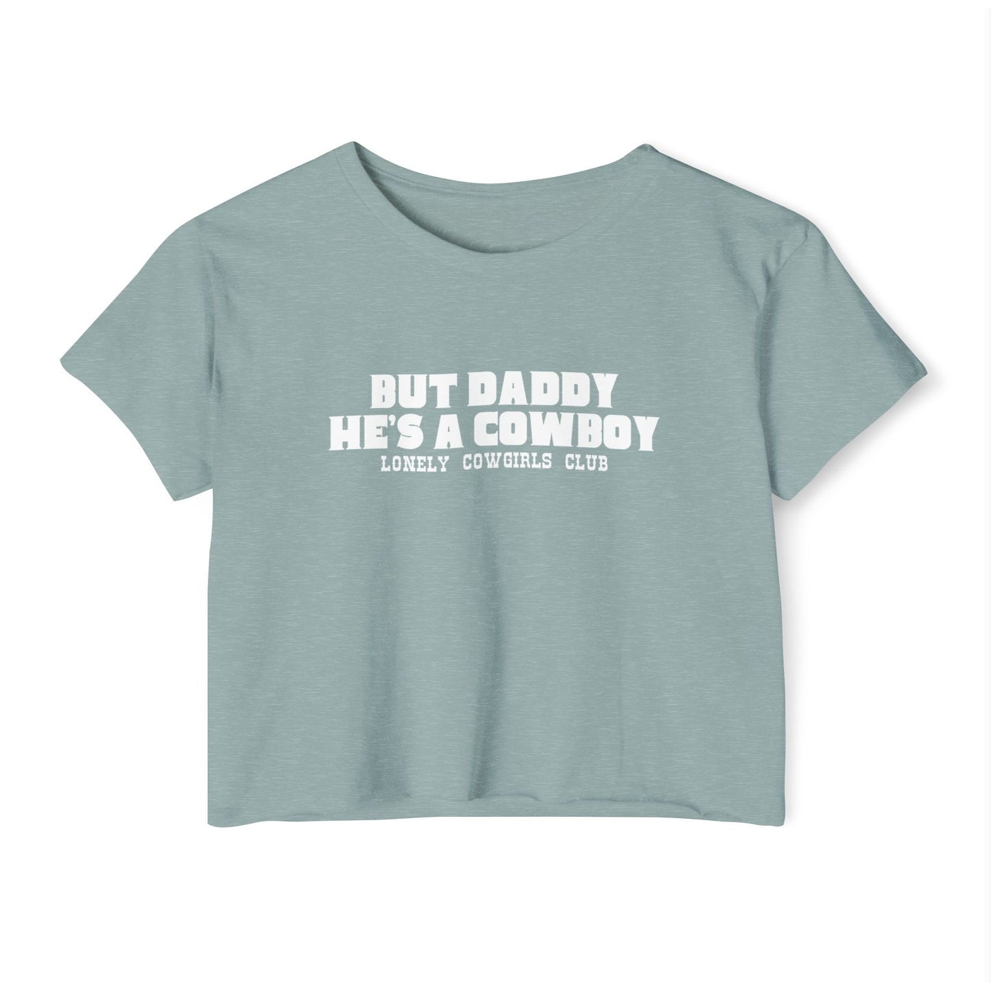 But Daddy He's A Cowboy Crop Top