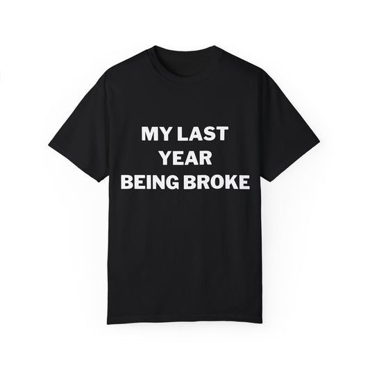 My Last Year Being Broke Tee