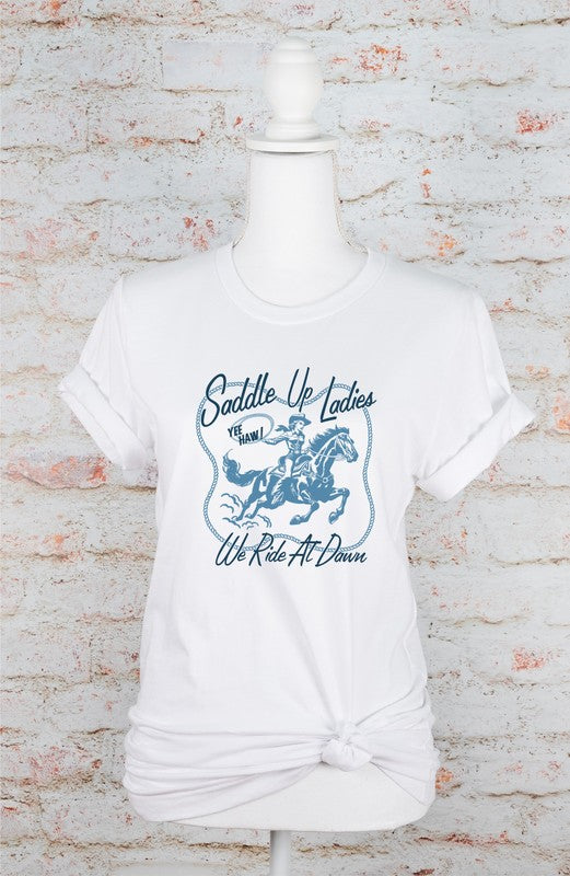 Saddle Up Ladies We Ride At Dawn Graphic Tee