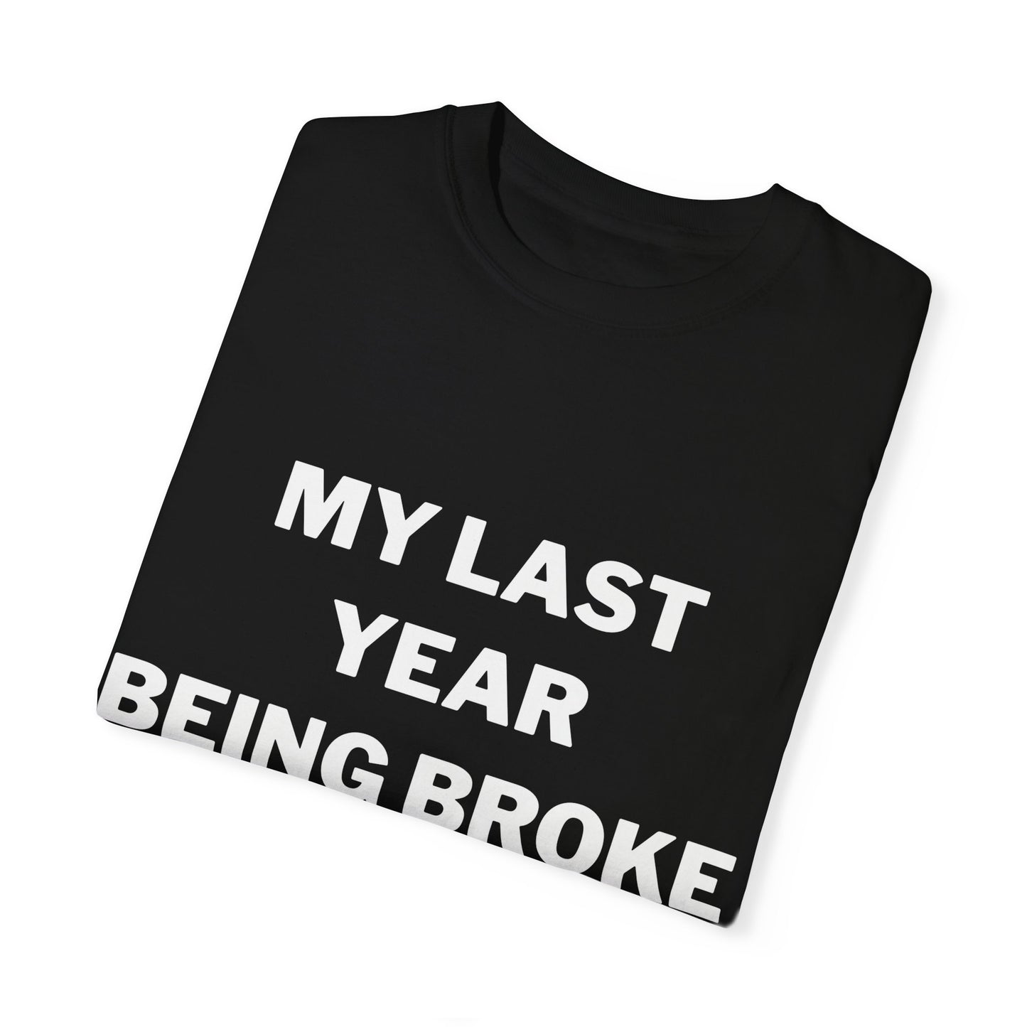 My Last Year Being Broke Tee