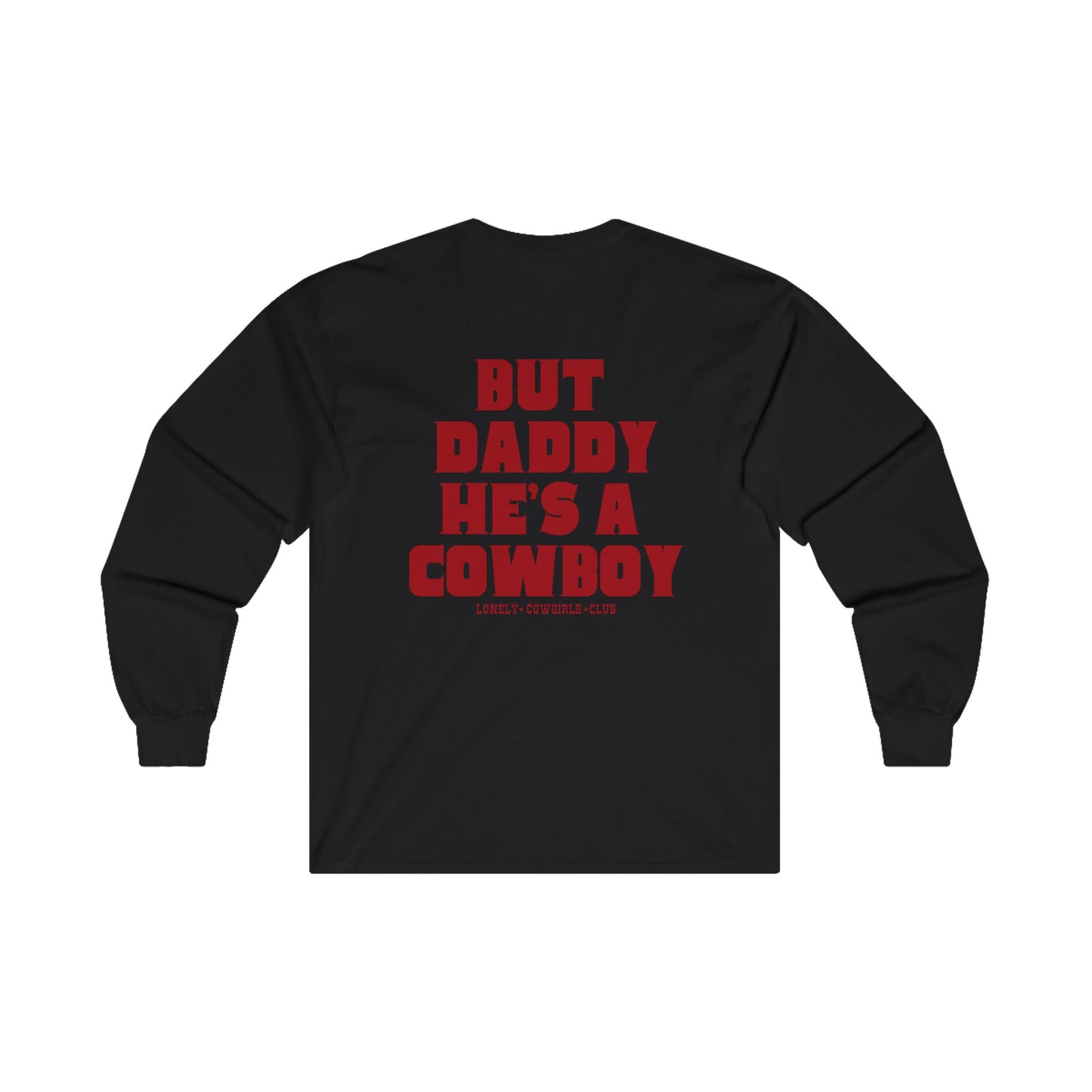 But Daddy He's a Cowboy Long Sleeve Tee