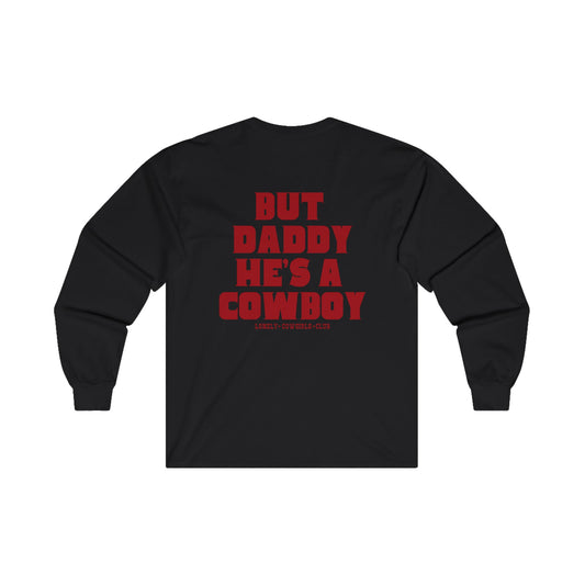 But Daddy He's a Cowboy Long Sleeve Tee