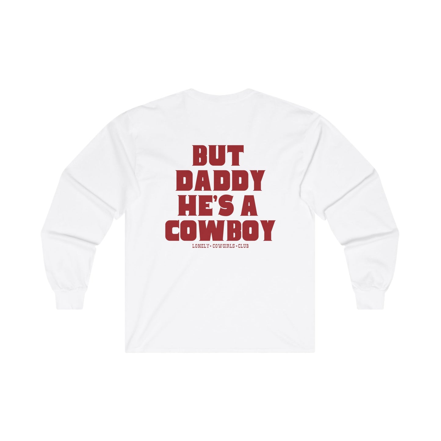 But Daddy He's a Cowboy Long Sleeve Tee