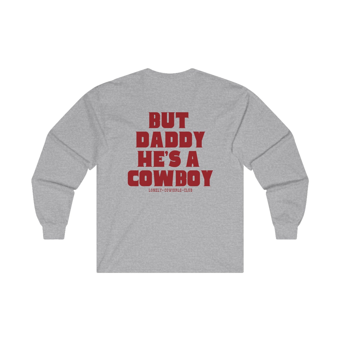 But Daddy He's a Cowboy Long Sleeve Tee